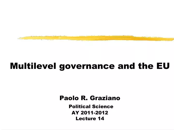 multilevel governance and the eu paolo r graziano political science ay 2011 2012 lecture 14