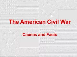 The American Civil War Causes and Facts