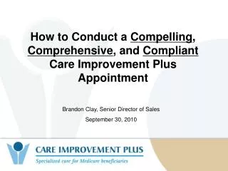 How to Conduct a Compelling , Comprehensive , and Compliant Care Improvement Plus Appointment