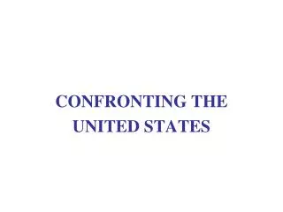 CONFRONTING THE UNITED STATES