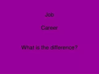 Job Career What is the difference?