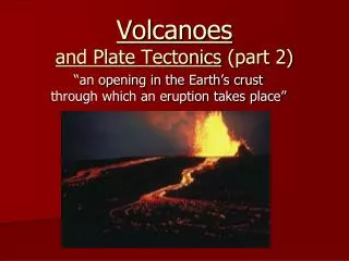 Volcanoes and Plate Tectonics (part 2)