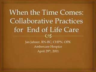 When the Time Comes: Collaborative Practices for End of Life Care