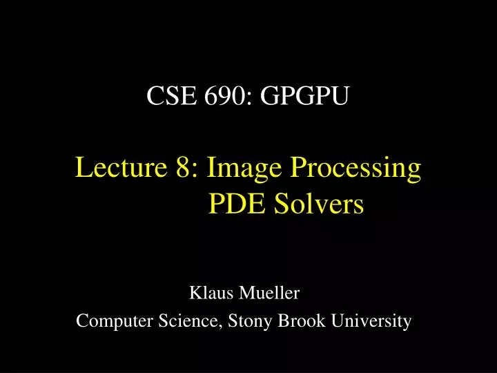 cse 690 gpgpu lecture 8 image processing pde solvers