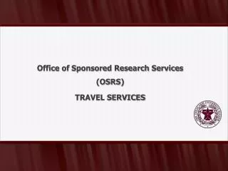 Office of Sponsored Research Services (OSRS) TRAVEL SERVICES