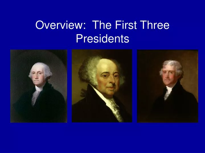 overview the first three presidents
