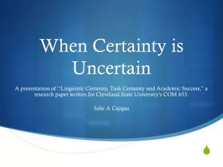 When Certainty is Uncertain