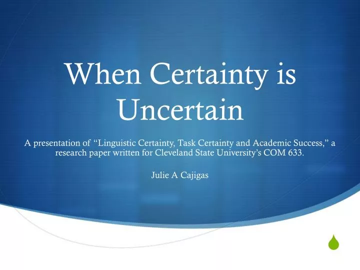 when certainty is uncertain