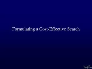 Formulating a Cost-Effective Search