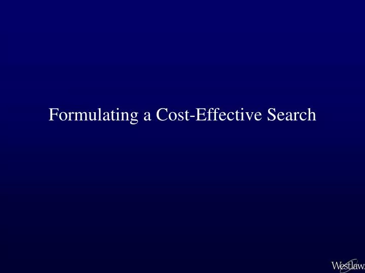 formulating a cost effective search