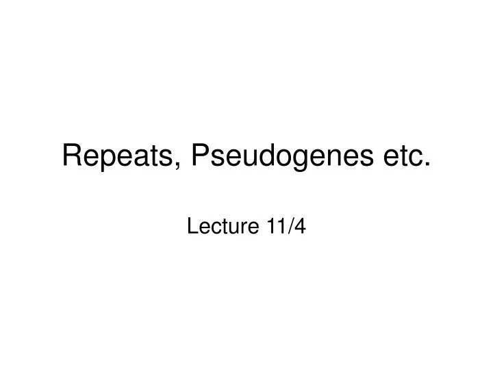 repeats pseudogenes etc