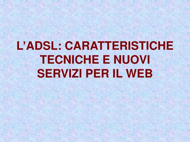 l adsl caratteristiche tecniche e nuovi servizi per il web