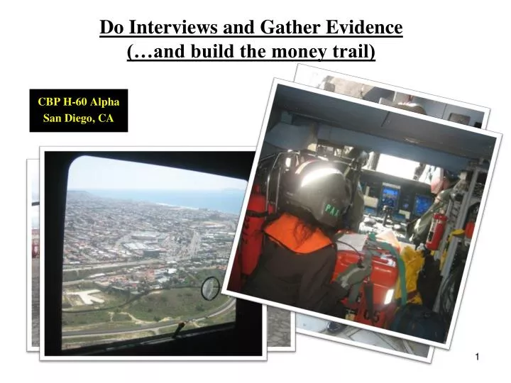 do interviews and gather evidence and build the money trail