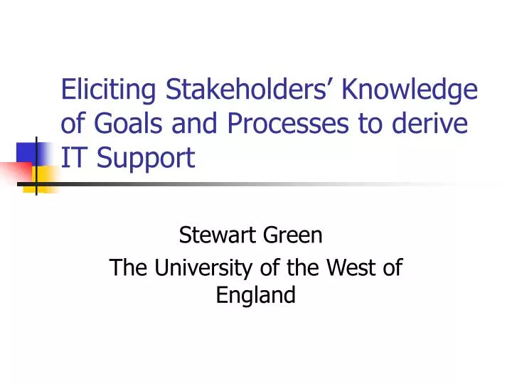 eliciting stakeholders knowledge of goals and processes to derive it support