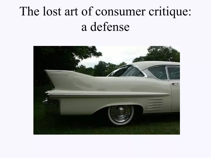 the lost art of consumer critique a defense