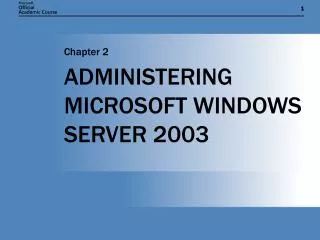 ADMINISTERING MICROSOFT WINDOWS SERVER 2003