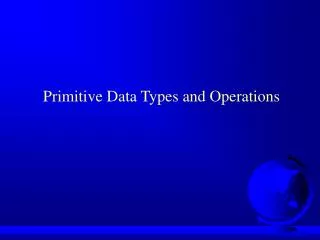 Primitive Data Types and Operations