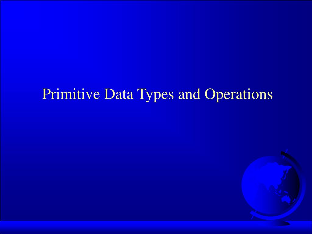 PPT - Primitive Data Types and Operations PowerPoint Presentation, free ...
