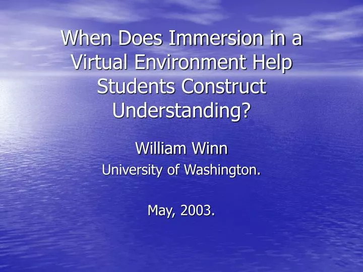 when does immersion in a virtual environment help students construct understanding