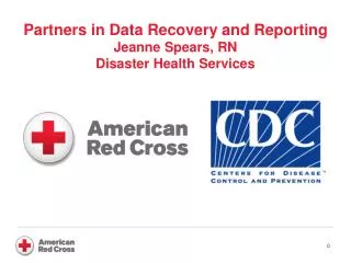 Partners in Data Recovery and Reporting Jeanne Spears, RN Disaster Health Services