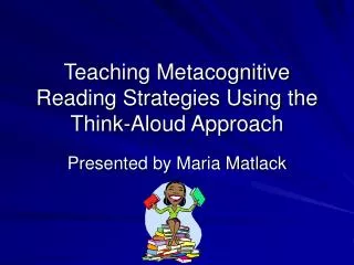 Teaching Metacognitive Reading Strategies Using the Think-Aloud Approach