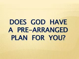 does god have a pre-arranged plan for you?