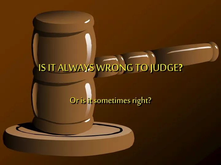 is it always wrong to judge