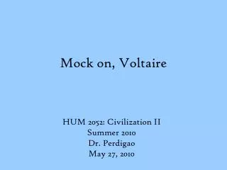 Mock on, Voltaire