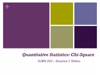 Quantitative Statistics: Chi-Square