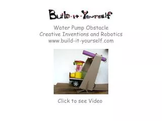 Water Pump Obstacle Creative Inventions and Robotics www.build-it-yourself.com