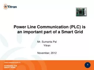 Power Line Communication (PLC) is an important part of a Smart Grid