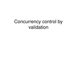 Concurrency control by validation