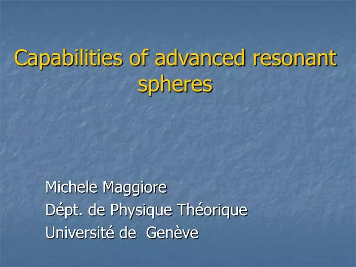 capabilities of advanced resonant spheres