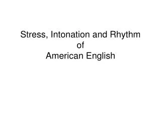 Stress, Intonation and Rhythm of American English
