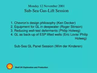 Monday 12 November 2001 Sub-Sea Gas-Lift Session