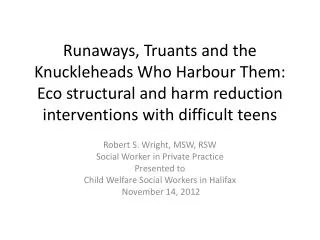 Robert S. Wright, MSW, RSW Social Worker in Private Practice Presented to