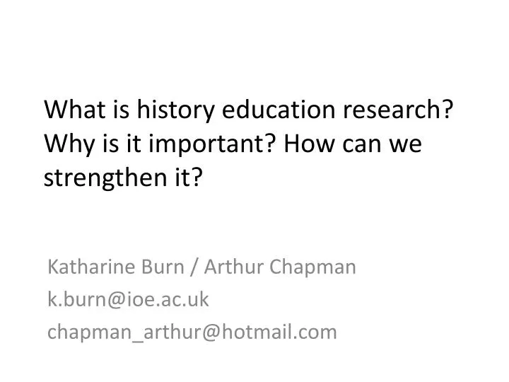 what is history education research why is it important how can we strengthen it