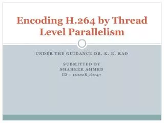 Encoding H.264 by Thread Level Parallelism