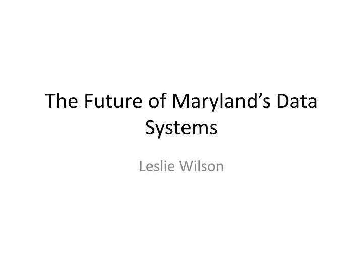 the future of maryland s data systems
