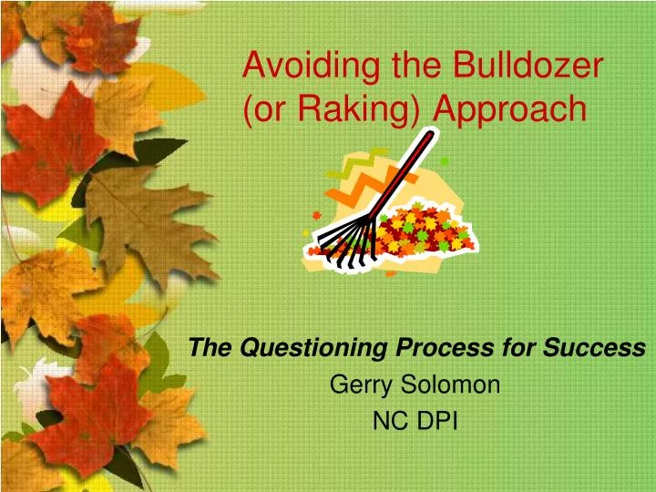 avoiding the bulldozer or raking approach