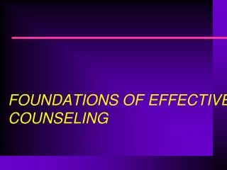 FOUNDATIONS OF EFFECTIVE COUNSELING