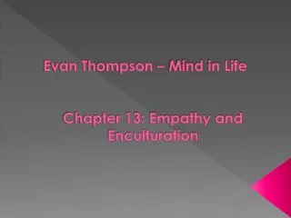 Evan Thompson – Mind in Life Chapter 13: Empathy and Enculturation