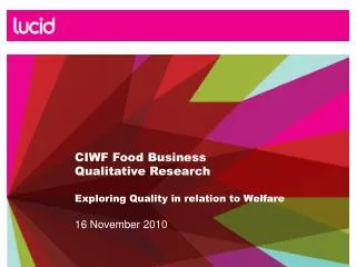 CIWF Food Business Qualitative Research Exploring Quality in relation to Welfare 16 November 2010