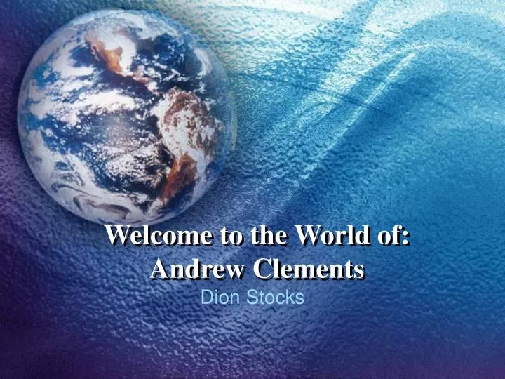 welcome to the world of andrew clements