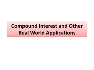 Compound Interest and Other Real World Applications