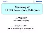 Summary of ARIES Power Core Unit Costs - slide 1