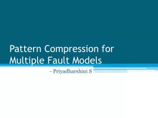 Pattern Compression for Multiple Fault Models