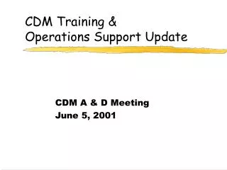 CDM Training &amp; Operations Support Update