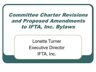Committee Charter Revisions and Proposed Amendments to IFTA, Inc. Bylaws
