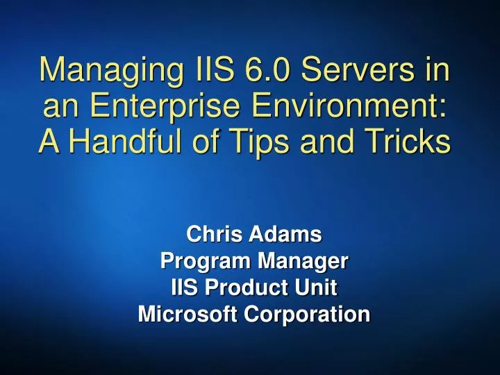 managing iis 6 0 servers in an enterprise environment a handful of tips and tricks